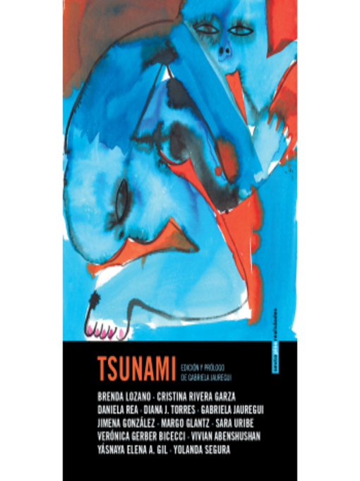 Title details for Tsunami by Brenda Lozano, Cristina Rivera de la Garza, Daniela Rea, Diana J. Torres, Gabriela Jauregui, Ji... - Available